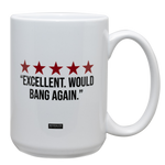 White 15oz. ceramic drinking mug with the saying, "Excellent would bang again."