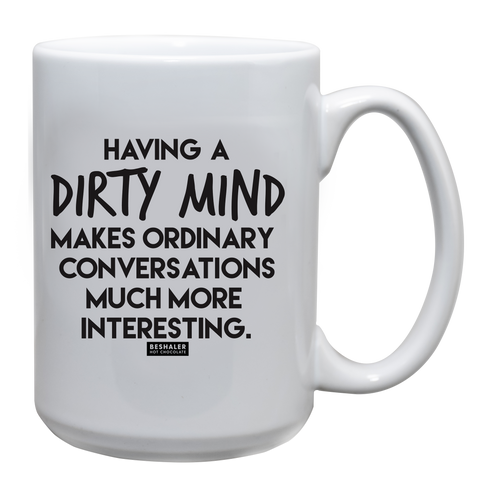 White 15oz. ceramic drinking mug with the saying, "Having a dirty mind makes ordinary conversations much more interesting."