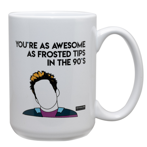 White 15oz. ceramic drinking mug with the saying, "You're as awesome as frosted tips in the 90's."