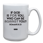 White 15oz. ceramic drinking mug with the saying, "If God is for you, who can be against you?"