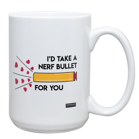 White 15oz. ceramic drinking mug with the saying "I'd take a nerf bullet for you."